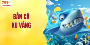 Bắn Cá Xu Vàng - Săn Jackpot Tỷ Đồng, 789P Tặng Code Khủng